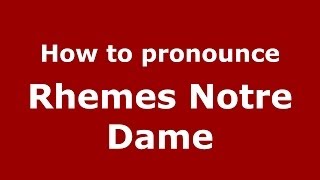 How to pronounce Rhemes Notre Dame