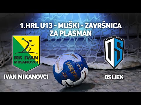 RK Ivan Mikanovci vs RK Osijek | 1. HRL U13 Muški (Za Plasman)