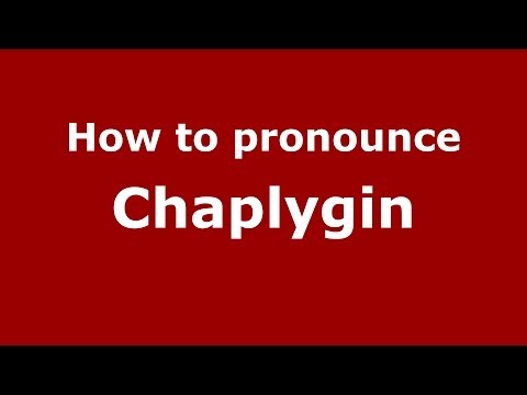How to pronounce Chaplygin (Russian/Russia) - PronounceNames.com