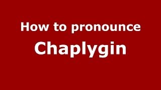 How to pronounce Chaplygin