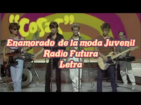 Enamorado de la moda juvenil-/ Letra /- Radio Futura