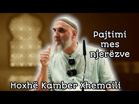 Pajtimi mes njerezve  - Hoxhe Kamber Xhemaili