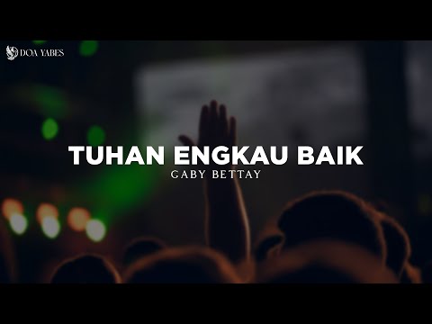 Tuhan Engkau Baik - Gaby Bettay (Lirik) Lagu Rohani