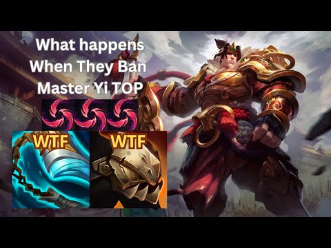 WHAT HAPPENS WHEN THEY BAN MASTER YI TOP...
