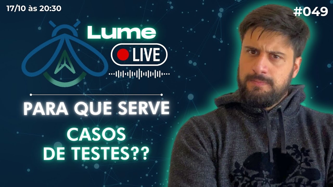 Pra que que serve casos de teste? 🤔💻| LumeLive #049