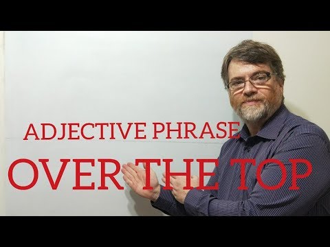 English Tutor Nick P Adjective Phrase (9) Over the Top