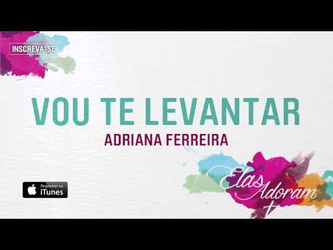 Vou Te Levantar - Adriana Ferreira