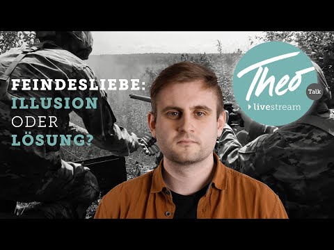 FEINDESLIEBE - ILLUSION ODER LÖSUNG? Ihr seid gefragt!