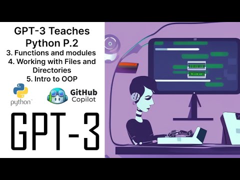 gpt 3 Teaches Python for beginners Part 2  Functions/modules, Working with Files/Directories and OOP