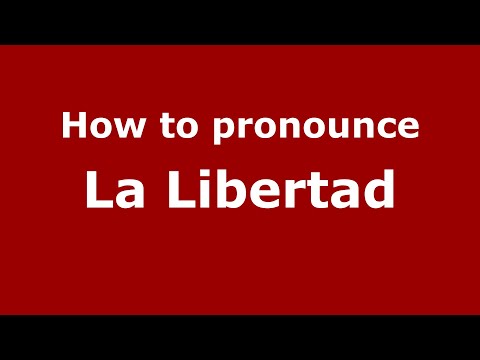 How to pronounce La Libertad