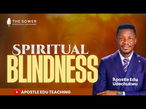 SPIRITUAL BLINDNESS - APOSTLE EDU UDECHUKWU