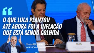 "O que LULA plantou até agora foi a INFLAÇÃO que está sendo colhida" | Estadão Analisa