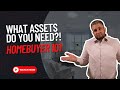 What Assets do you need to buy a home?