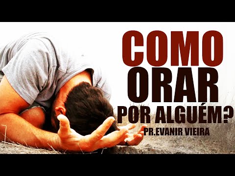 How to intercede for someone correctly? Pastor Evanir Vieira