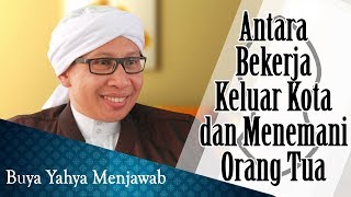 Download lagu Antara Bekerja Keluar Kota dan Menemani Orang Tua - Buya Yahya Menjawab mp3
