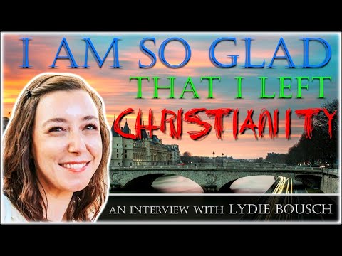 I am SO GLAD that I left Christianity! - Lydie Bousch