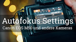 ⭐️ AUTOFOKUS EINSTELLUNGEN und Methoden an der EOS M50 und anderen Kameras