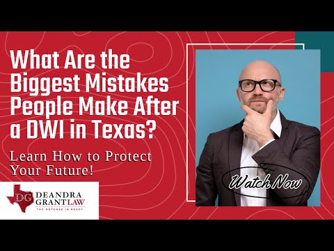 What Are the Biggest Mistakes People Make After a DWI in Texas? Learn How to Protect Your Future!