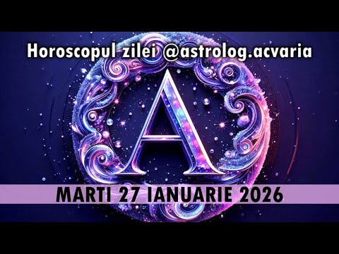 MARTI 27 IANUARIE 2026 ☯ HOROSCOPUL ZILEI  @astrolog.acvaria ​
