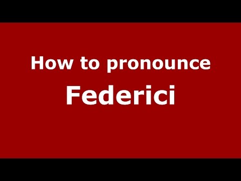 How to pronounce Federici