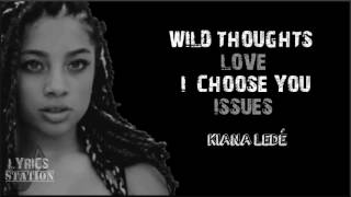 Lyrics: Kiana Ledé - Wild Thoughts x Love x I Choose You x Issues