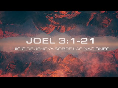 Joel 3:1-21 - Juicio de Jehová sobre las naciones