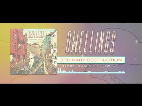 DWELLINGS - Ordinary Destruction (Official Stream)