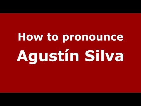 How to pronounce Agustín Silva (Spanish/Argentina) - PronounceNames.com