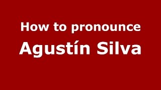 How to pronounce Agustín Silva