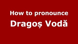 How to pronounce Dragoș Vodă