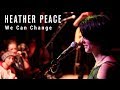 Heather Peace - We Can Change (Live) 