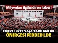 Emeklilikte Yaşa Takılanlar (EYT) Önergesi Reddedildi