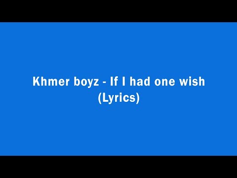 Khmer boyz - If I had one wish (Lyrics)