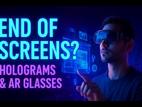 The End of Screens: How Holograms & AR Glasses Will Replace Phones and TVs