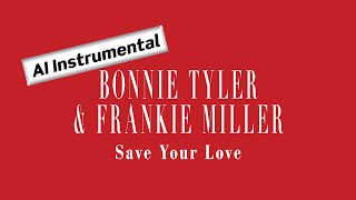 BONNIE TYLER &amp; FRANKIE MILLER Save Your Love (AI Instrumental)