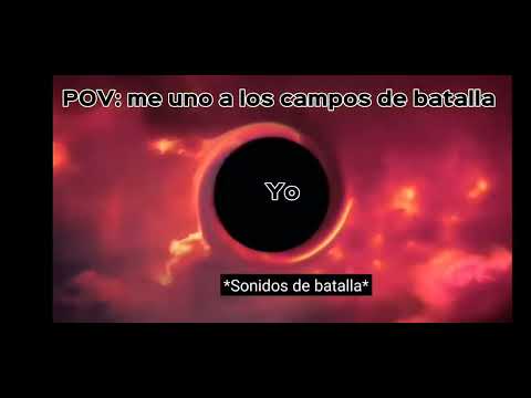POV: me uno a los campos de batalla