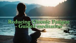 Remove Chronic Fatigue - Guided meditation