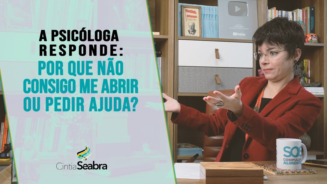 A Psicóloga Responde: Por que não consigo me abrir ou pedir ajuda? | CINTIA SEABRA