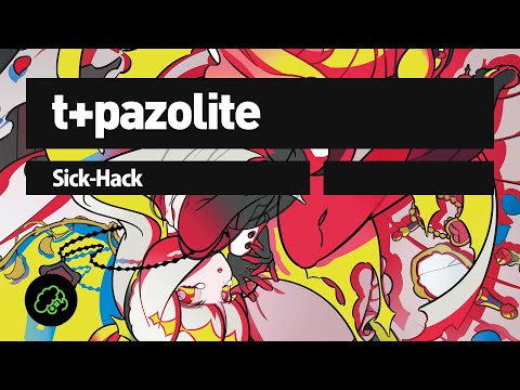 t+pazolite - Sick Hack