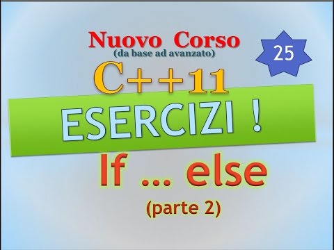Nuovo Corso C++11 ITA 25: esercizi su if - else, seconda parte