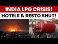 India LPG Crisis LPG Shortage Sparks Crisis In Hotels Crematoriums Across India LPG News India