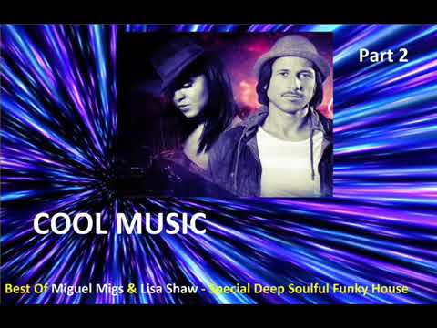 Best Of Miguel Migs & Lisa Shaw   Special Deep Soulful Funky House Mix   Part 2