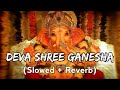 Deva Shree Ganesha (Slowed+Reverb)