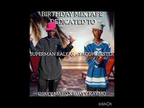 BIRTHDAY _MIXTAPE _DEDICATED TO SUPERMAN RALE_ AND _TAGOW BESTER _BY_ DJAYYY _KAYMO_ XXX _DJAYY MAKO