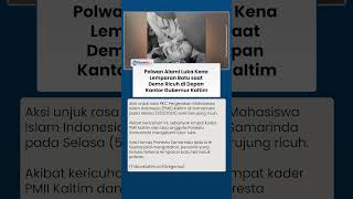 Demo PKC PMII di Depan Kantor Gubernur Kaltim Berujung Ricuh, 4 Kader dan 2 Polisi Luka-luka