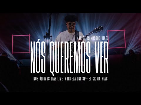 Nós Queremos Ver (Ah se os nossos dias) - Erick Mathias [NOS ÚLTIMOS DIAS LIVE]