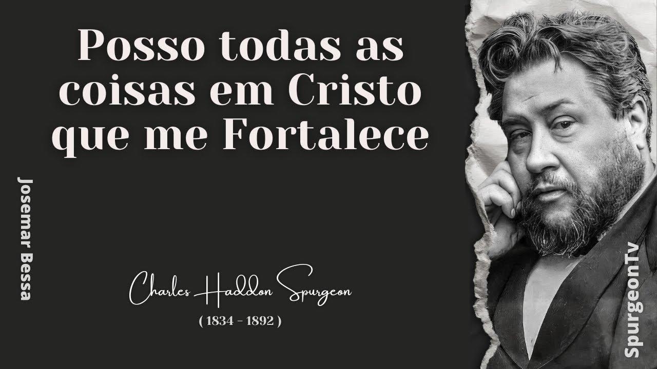 Posso todas as coisas em Cristo que me Fortalece | C. H. Spurgeon ( 1834 - 1892 ) @JosemarBessa​