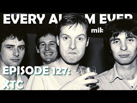 Every Album Ever | Episode 127: XTC