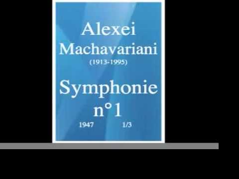 Alexei Machavariani (1913-1995) : Symphonie n°1 (1947) 1/3