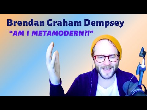 Brendan Graham Dempsey: How do I know if I'm metamodern?!